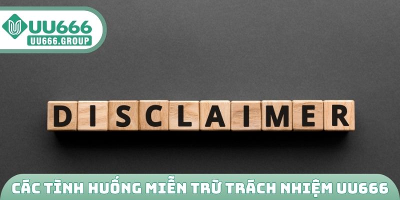 Các tình huống miễn trừ trách nhiệm UU666
