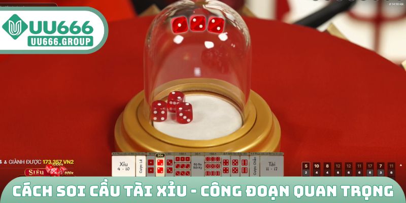 Cách soi cầu Tài Xỉu - công đoạn quan trọng