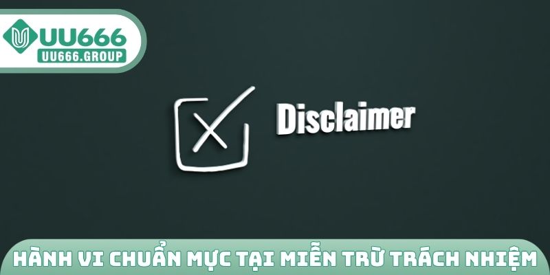 Hành vi chuẩn mực tại miễn trừ trách nhiệm UU666