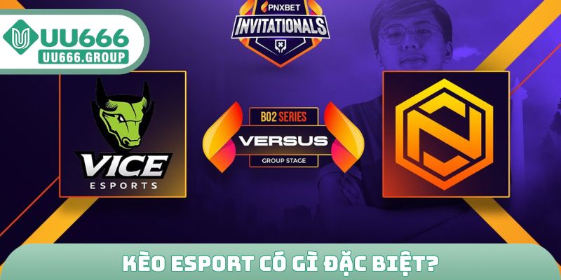 Kèo esport có gì đặc biệt?