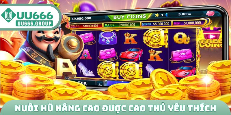 Nuôi hũ nâng cao được cao thủ yêu thích