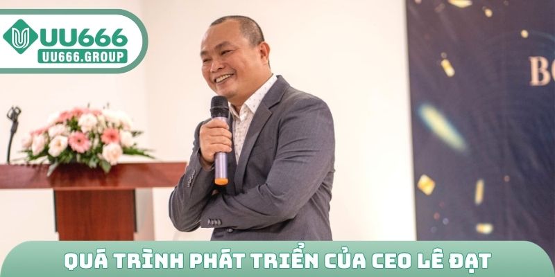 Quá trình phát triển của CEO Lê Đạt
