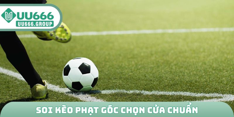 Soi kèo phạt góc chọn cửa chuẩn