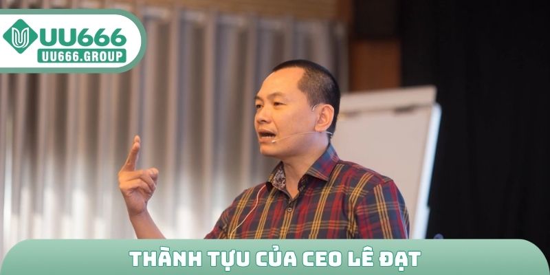 Thành tựu của CEO Lê Đạt