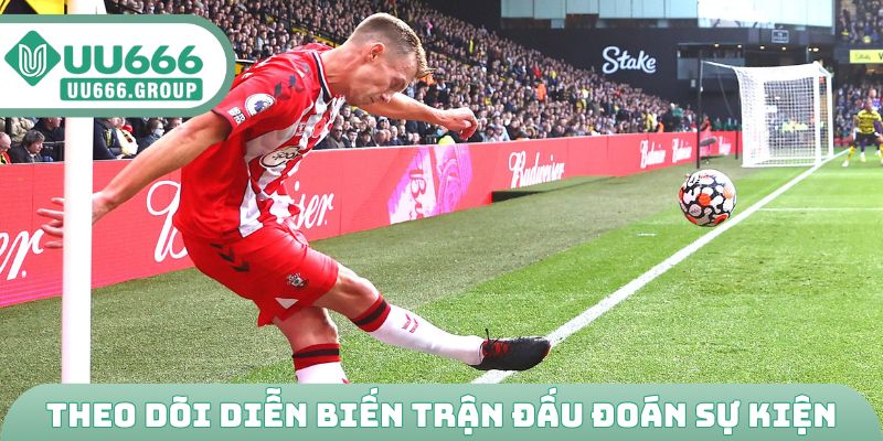 Theo dõi diễn biến trận đấu đoán sự kiện