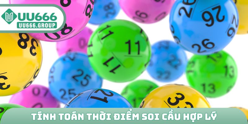 Tính toán thời điểm soi cầu hợp lý