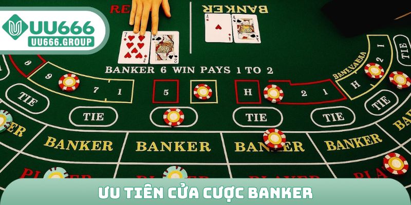 Ưu tiên cửa cược Banker
