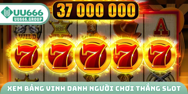 Xem bảng vinh danh người chơi thắng slot