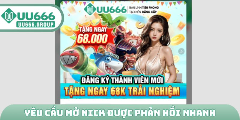Yêu cầu mở nick được phản hồi nhanh